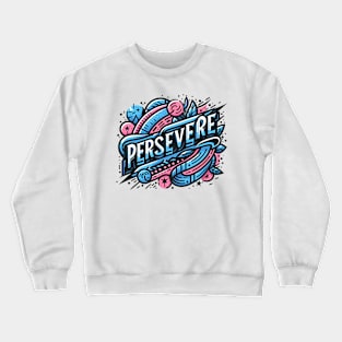 PERSEVERE - TYPOGRAPHY INSPIRATIONAL QUOTES Crewneck Sweatshirt